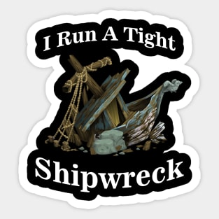 I Run A Tight Shipwreck Sticker